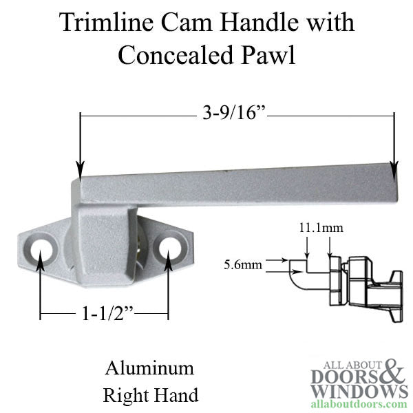 Right Hand Trimline Cam Handle 11.1mm Concealed Pawl Aluminum